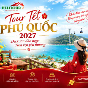Tour Tết Phú Quốc 2027 - Helitour